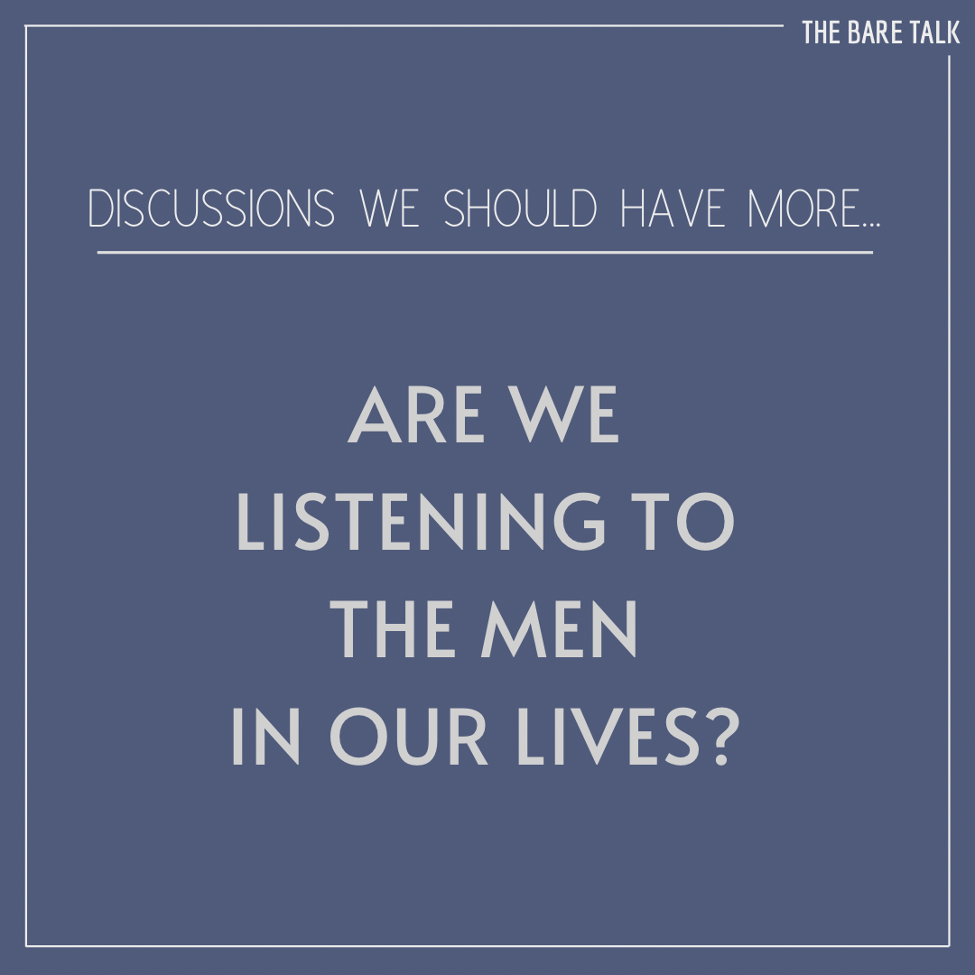 Discussions We Should Have More: Are We Listening To The Men In Our Lives?