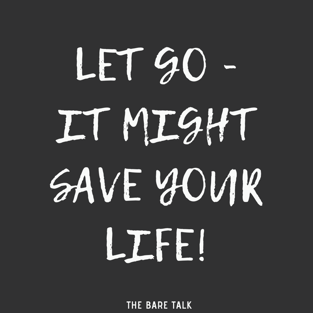 Let Go – It Might Save Your Life!