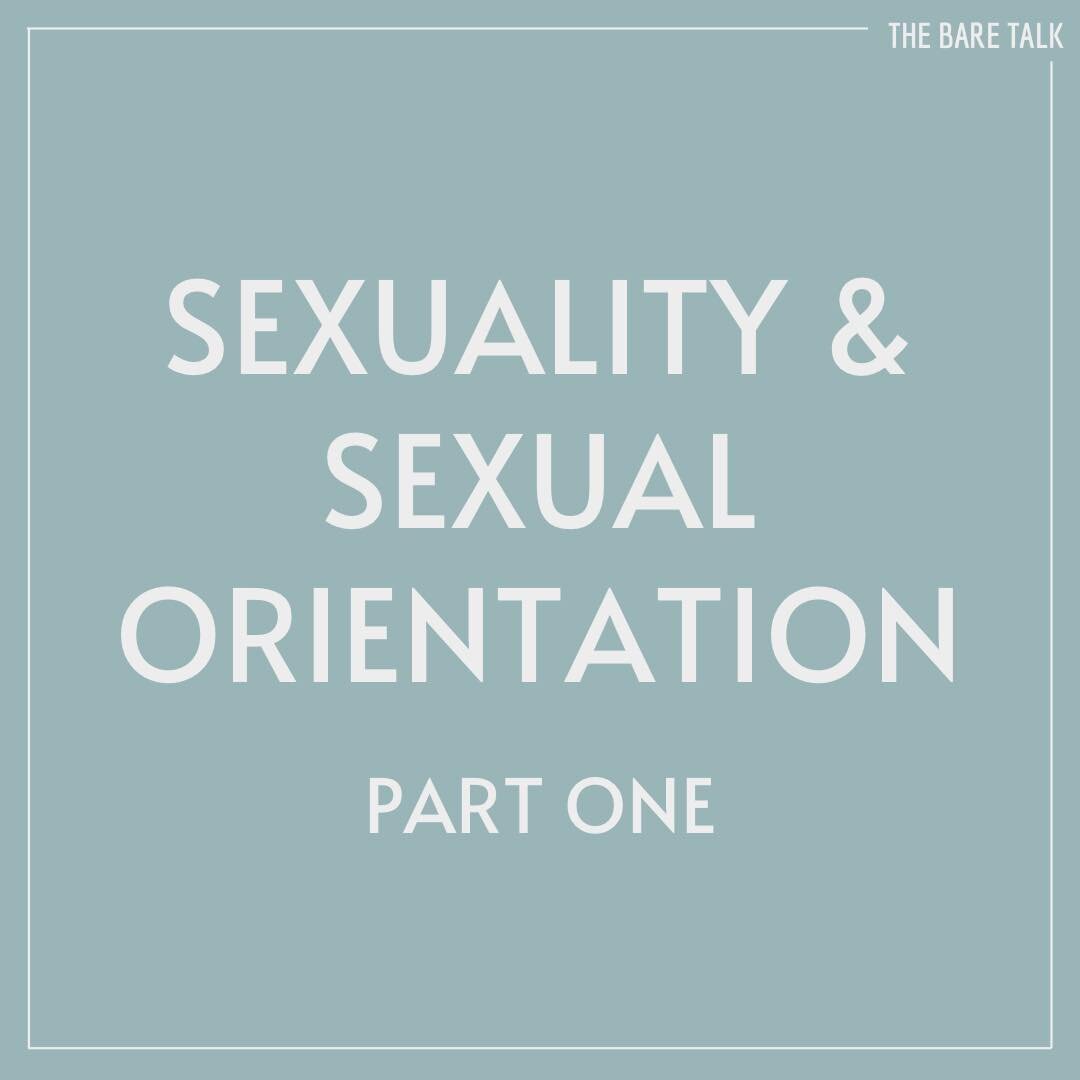 Sexuality & Sexual Orientation : Part One